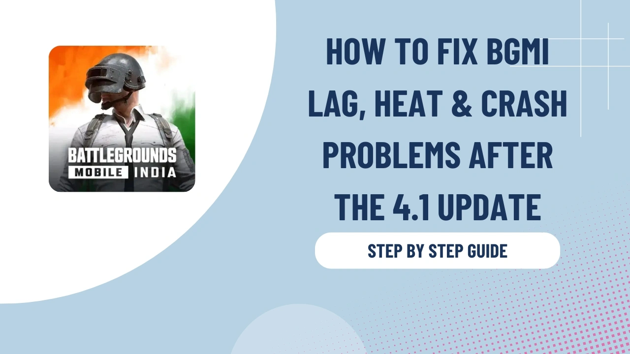 How to Fix BGMI Lag, Heat & Crash Problems After the 4.1 Update